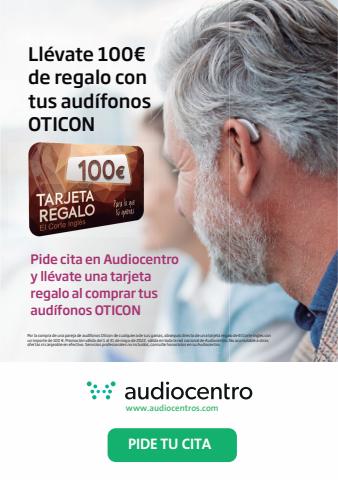 Ofertas de Salud y Ópticas en Mollet del Vallès | Llévate 100€ de regalo con tus audífonos OTICON de Audiocentro | 6/5/2022 - 20/5/2022