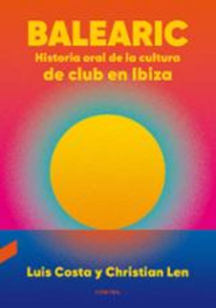 Oferta de Balearic: historia oral de la cultura de club en Ibiza por 24,9€