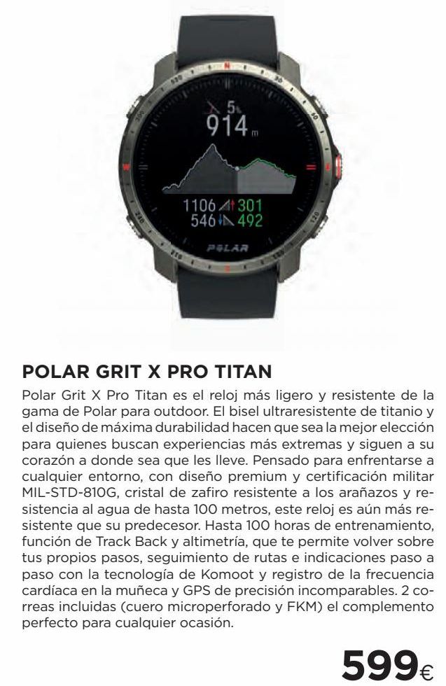 Oferta de 914..  1106 4 301 546 IN 492  PLAR  POLAR GRIT X PRO TITAN Polar Grit X Pro Titan es el reloj más ligero y resistente de la gama de Polar para outdoor. El bisel ultraresistente de titanio y el diseño de máxima durabilidad hacen que sea la mejor elección p por 