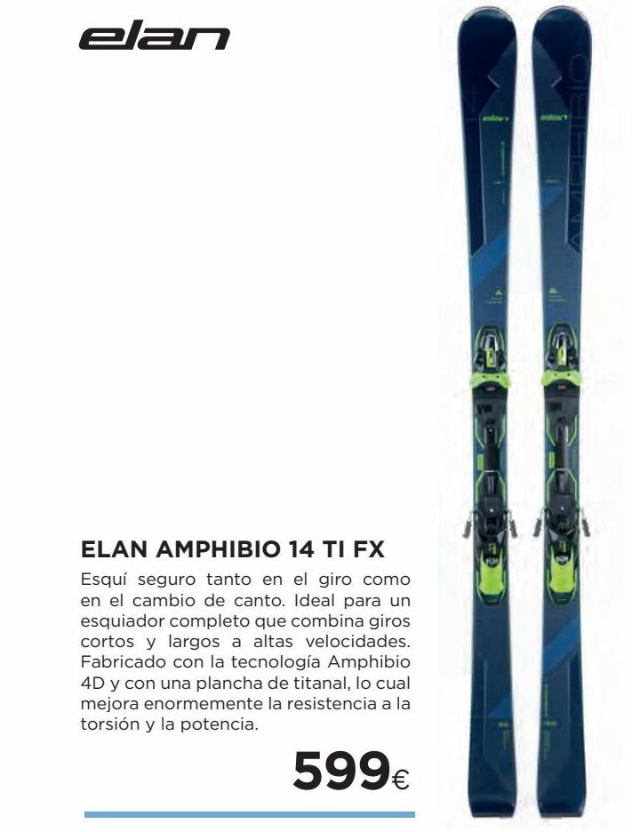 Oferta de Elan  UM  ELAN AMPHIBIO 14 TI FX Esquí seguro tanto en el giro como en el cambio de canto. Ideal para un esquiador completo que combina giros cortos y largos a altas velocidades. Fabricado con la tecnologia Amphibio 4D y con una plancha de titanal, lo cua por 