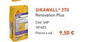 Oferta de 270  SIKAWALL 270 Renovation Plus Cód. SAP 181403 Precio x ud. 9,50 €  por 9,5€