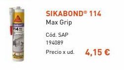 Oferta de 145  SIKABOND® 114 Max Grip Cód. SAP 194089 Precio x ud. 4,15 €  por 4,15€