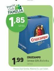 Oferta de Precio  club FAMILIA  1.85  122 CL  Cruzcampo  00  1.99  CRUZCAMPO Derveza 0.0% 25 X6  Trubs familia no partici  por 