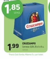 Oferta de 1.85  122 CL  Cruzcampo  00  1.99  CRUZCAMPO Derveza 0.0% 25 X6  Trubs familia no partici  por 