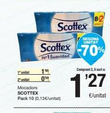 Oferta de 82  NA  Scottex  SEGONA UNITAT  Scottex -70%  N°1 Suavidad  Comprant 2,5 surta  1 unitat 2 unitat 09 Mocadors SCOTTEX Pack 10 (0.13€/unitat)  €/unitat  por 