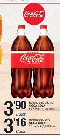 Oferta de Coca Cola  -  PACK AHORRO  Coca-Cola  BARER ORIGINAL  '90  Refresc cola original COCA COLA 21 pack 2 (0,98€/litre)  €/unitat  3'16  Refresc cola zero COCA COLA 21 pack 2 (0.79€/litre)  €/unitat  por 
