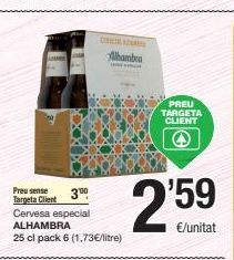Oferta de Ilhambra  PREU TARGETA CLIENT  Preu sense  3" Tarpeta Client Cervesa especial ALHAMBRA 25 cl pack 6 (1.73€/litre)  259  por 