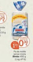 Oferta de BIMBO Sin Corteza  AMA  F  199 030  Pa de motle sense costa Bimbo 450 g  11 kg: 400  por 