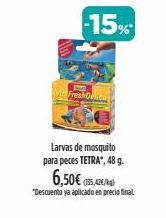 Oferta de -15%  Fresh  Larvas de mosquito para peces TETRA®, 48 g. 6,50€ 15.00  ( "Descuento ya aplicado en precio final   por 