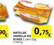 Oferta de Liges  0,75€  NATILLAS € VAINILLA IFA  ELIGES P4x1258 (1,50€/kg)  por 
