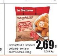 Oferta de La cocinera  Sabrosísimas  CROQUETAS  2,69  Crod Cocinera de jamón serrano sabrosisimas 500 g  5,38 €  por 