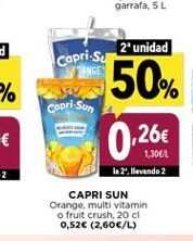 Oferta de 2 unidad  capri-su  50%  %  Copri-Sury  0.26€  1,3061 le 2. llevando 2  CAPRI SUN Orange, multi vitamin o fruit crush. 20 cl 0,52€ (2,60€/L)  por 