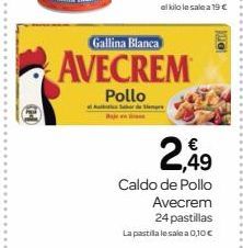 Oferta de Gallina Blanca  AVECREM  Pollo  (244  €  2.49  Caldo de Pollo  Avecrem  24 pastillas La pastila le sale a 0,10  por 