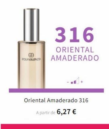 Oferta de 316  es equivalenza  ORIENTAL AMADERADO  Oriental Amaderado 316  A partir de 6,27 €  por 