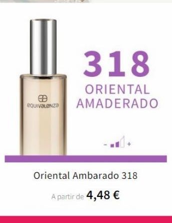 Oferta de 318  ea equivalenza  ORIENTAL AMADERADO  Oriental Ambarado 318  A partir de 4,48 €  por 