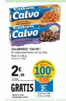 Oferta de Calvo  Calvo  Comes woberian Calvo  Calvo  CALAMARES "CALVO". En salsa americana o en su tinta Pack 3 x 480 (EN 17,99€  €  59  2 100% GRATIS 2  EL PACK  PRECIO Y PACK DESCONTINGUTIERE  Eka 8.900  por 