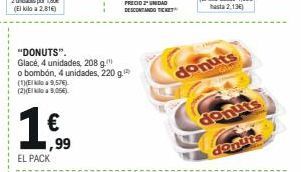 Oferta de "DONUTS". Glace, 4 unidades. 208 . o bombón, 4 unidades, 220g (9.57€ (2ME 3,050  donuts  16  ,99  EL PACK  donuts  por 