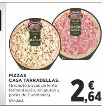 Oferta de LAMON QUESO  QUESOS  PIZZAS CASA TARRADELLAS. (Excepto pizzas de lenta fermentación, sin gluten y packs de 2 unidades). Unidad.  por 