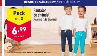 Oferta de DESDE EL SÁBADO 29/01 - PÁGINA 19  Pantalón Pack  de chándal de 2 Pack de 2 (3,50 /unidad  6.99  pack de 2  Procidos del 21 de care a abrure de 2022  por 