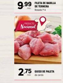 Oferta de 9,99  FILETA DE BABILLA DE TERNERA Rosada  PRODUCTO  Nacional  2.75  GUISO DE PALETA de cerdo  por 