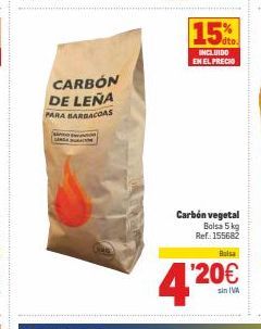 Oferta de 15%.  INCLUIDO EN EL PRECIO  CARBON DE LEÑA PARA BARBACOAS  Carbón vegetal  Balsa 5 kg Ref.: 155682  Balsa  sin IVA  por 