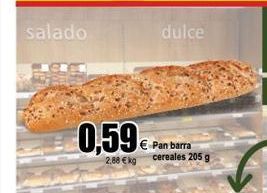 Oferta de Salado  dulce  0,59  € Pan barra  2.88 €kg cereales 205g  por 