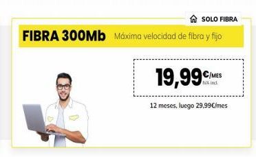 Oferta de SOLO FIBRA  FIBRA 300Mb Máxima velocidad de fibra y fijo  19,99€  12 meses, luego 29,99€/mes  por 19,99€ en MÁSmóvil