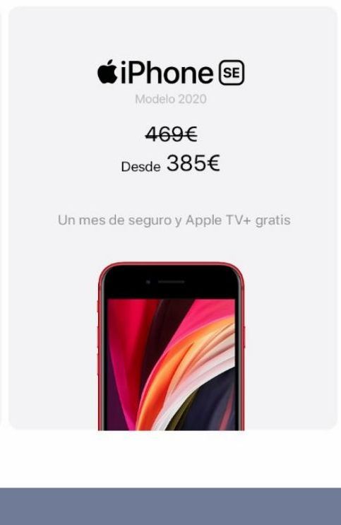 Oferta de IPhone SE  Modelo 2020  469€  Desde 385€  Un mes de seguro y Apple TV+ gratis  por 469€ en K-tuin