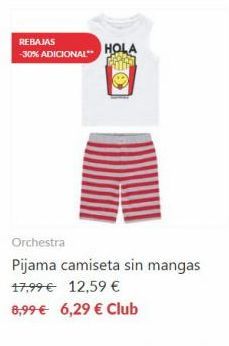 Oferta de REBAJAS -30% ADICIONAL**  HOLA  Orchestra  Pijama camiseta sin mangas 17,99 € 12,59 €  8,99 € 6,29 € Club  por 12,59€ en Orchestra