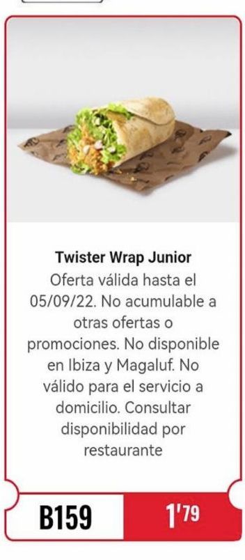Oferta de Twister Wrap Junior  Oferta válida hasta el 05/09/22. No acumulable a otras ofertas o  promociones. No disponible en Ibiza y Magaluf. No válido para el servicio a domicilio. Consultar disponibilidad p en KFC