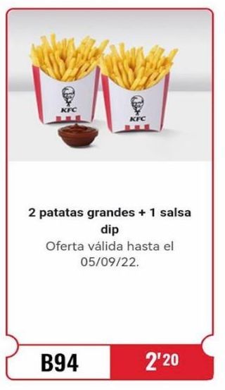 Oferta de KFC  KFC  2 patatas grandes + 1 salsa dip Oferta válida hasta el 05/09/22.  B94  2¹20  en KFC