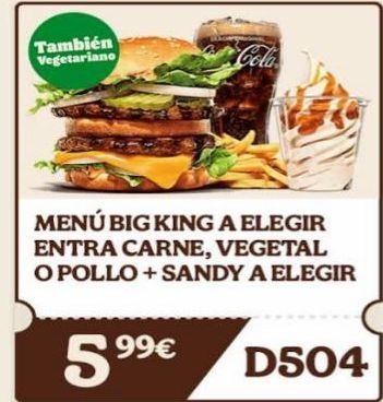 Oferta de También Vegetariano  Cola  MENÚ BIG KING A ELEGIR ENTRA CARNE, VEGETAL O POLLO + SANDY A ELEGIR  5⁹9⁹€  D504  en Burger King