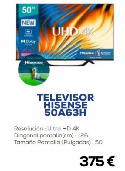 Oferta de 50"  NEW  Dolby  VIDA  Hisense  UHD 4K  TELEVISOR HISENSE 50A63H  Resolución: Ultra HD 4K Diagonal pantalla(cm): 126 Tamaño Pantalla (Pulgadas): 50  375 €  por 375€ en Euronics