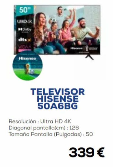 Oferta de 50"  UHD 4K  Dolby  dtsx  VIDAA  Hisense  TELEVISOR HISENSE 50A6BG  Resolución: Ultra HD 4K  Diagonal pantalla(cm): 126 Tamaño Pantalla (Pulgadas): 50  339 €  por 339€ en Euronics