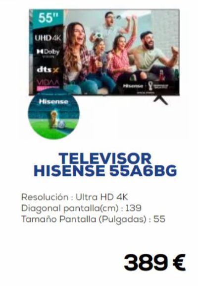 Oferta de 55"  UHD 4K  Dolby  www  dtsx  VIDMA  Hisense  TELEVISOR  HISENSE 55A6BG  Resolución: Ultra HD 4K Diagonal pantalla(cm): 139 Tamaño Pantalla (Pulgadas): 55  389 €  por 389€ en Euronics