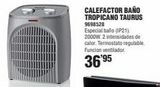 Oferta de CALEFACTOR BAÑO TROPICANO TAURUS  9698528  Especial baño (IP21); 2000W. 2 intensidades de calor. Termostato regulable. Funcion ventilador.  36'95  en Cofac