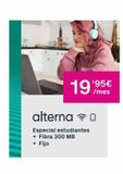 Oferta de 19,95€  /mes  alterna  Especial estudiantes  + Fibra 300 MB  + Fijo  por 19,95€ en Phone House