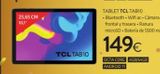 Oferta de 25,65 CM 10,1"  Y  TCL TABIO  TABLET TCL TAB10  - Bluetooth-Wifi ac- Cámara frontal y trasera - Ranura microSD. Bateria de 5500 mAh.  149€  OCTA CORE 4GB/64GB ANDROID 11  en Tien 21