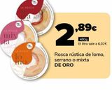 Oferta de Rosca rústica de lomo, serrano o mixta DE ORO por 2,89€ en Supeco
