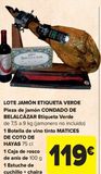 Oferta de LOTE JAMÓN ETIQUETA VERDE Pieza de jamón CONDADO DE BELALCÁZAR Etiqueta Verde por 119€ en Carrefour