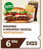 Oferta de También Vegetariano  OURGER  ING  WHOPPER  O WHOPPER VEGETAL MENÚ MEDIANO  6.4⁹€  D123  en Burger King