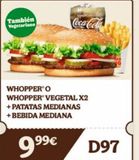 Oferta de También Vegetariano  Made of  Coca-Cola  WHOPPER O WHOPPER VEGETAL X2 + PATATAS MEDIANAS +BEBIDA MEDIANA  99€  GER NG  D97  por 99€ en Burger King