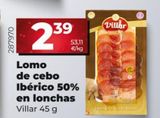 Oferta de Lomo ibérico de cebo Villar por 2,39€ en La Plaza de DIA