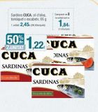 Oferta de Sardines CUCA, oli d'oliva, tomàquet o escabetx, 85 g 1 unitat: 2,45€ (28,82x/quilo)  50%  CUCA DINAS  SARDINAS  1,22 UCA  CUCA  SARDINAS  En aceite de oliva  Comprant 2 la unitat surt a  1,84€  21,65 en Condis