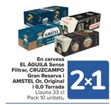 Oferta de En cerveza EL ÁGUILA Sin Filtrar, CRUZCAMPO Gran Reserva y AMSTEL Oro, Original y 0,0 tostada en Carrefour