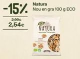 Oferta de -15%  2,99€  2,54€  Natura  Nou en gra 100 g ECO  M  Con  ECO  NATURA  en Veritas