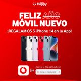 Oferta de Vodafone  Happy  FELIZ AÑO MOVIL NUEVO  ¡REGALAMOS 3 iPhone 14 en la App!  O  ¡Corre a la App Mi Vodafone!  ☆ ¡Gana un móvil gratis! >   en Vodafone