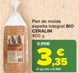 Oferta de Pan de molde espelta integral BIO CERALIM  por 3,35€ en Carrefour