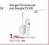 Oferta de Google Chromecast con Google TV HD  4K  1,75€/mes X 24 meses  PAGO TOTAL: 42€  por 1,75€ en Vodafone