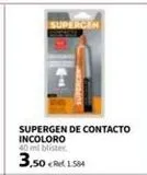 Oferta de UPERCEN  SUPERGEN DE CONTACTO INCOLORO 40 ml blister.  3.50 < 1.584  en Coferdroza